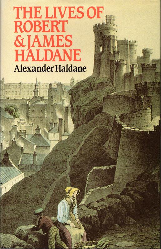 Image for The Lives of Robert Haldane of Airthrey and of His Brother James Alexander Haldane