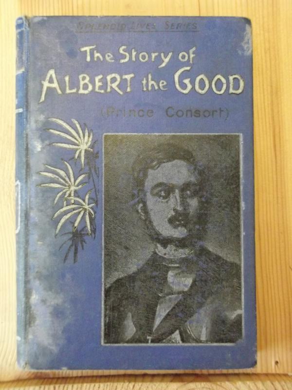 Image for The Story of Albert the Good - Prince Consort (Splendid Lives series)