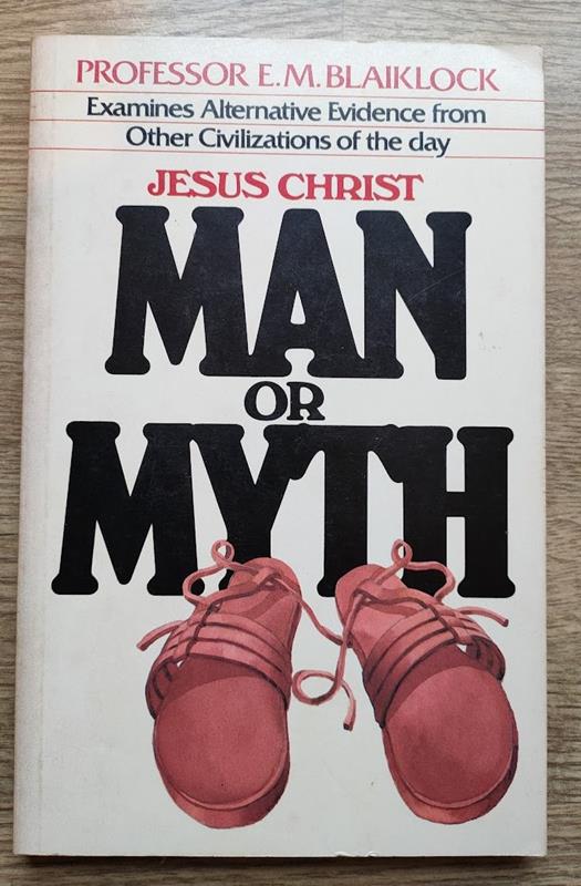 Image for Man or Myth [Jesus Christ: Man or Myth: Plrofessor Blaiklock Examines Alternative Evidence from Other Civilizations of the Day]