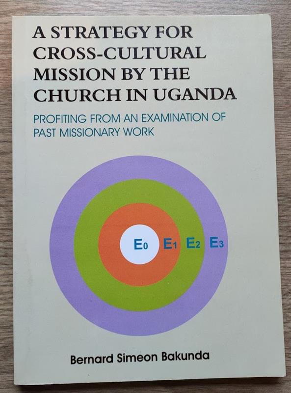 Image for A Strategy for Cross-Cultural Mission by the Church in Uganda: Profiting from an Examination of Past Missionary Work