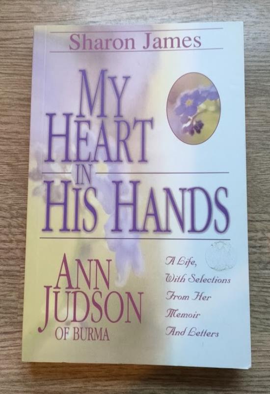 Image for My Heart in His Hands: Ann Judson of Burma: A Life, with Selections from Her Memoir and Letters