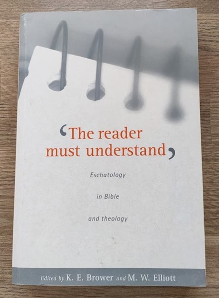 Image for The Reader Must Understand: Eschatology in Bible and Theology