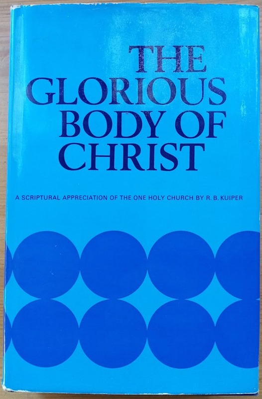 The Glorious Body of Christ: A Scriptural Appreciation of the One Holy Church
