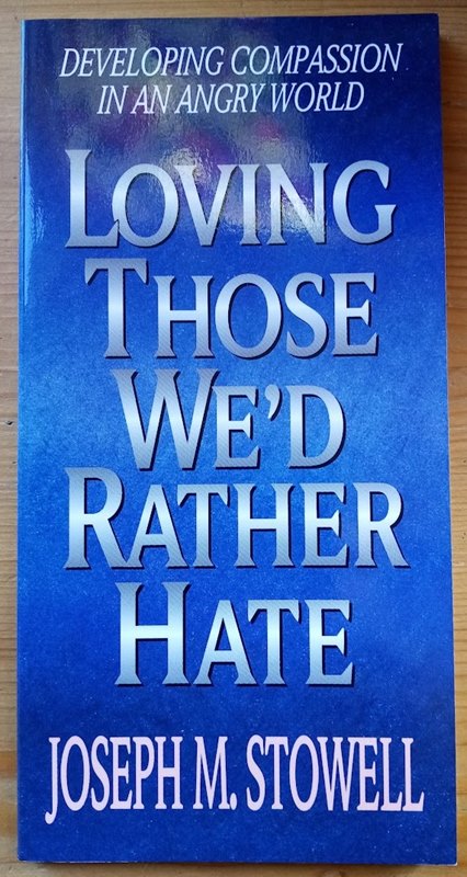 Loving Those We'd Rather Hate: Developing Compassion in an Angry World