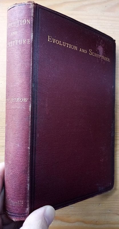 Evolution and Scripture; or, the Relation between the Teaching of Scripture and the Conclusions of Astronomy, Geology, and Biology: With an Enquiry Into the Nature of the Scriptures and Inspiration