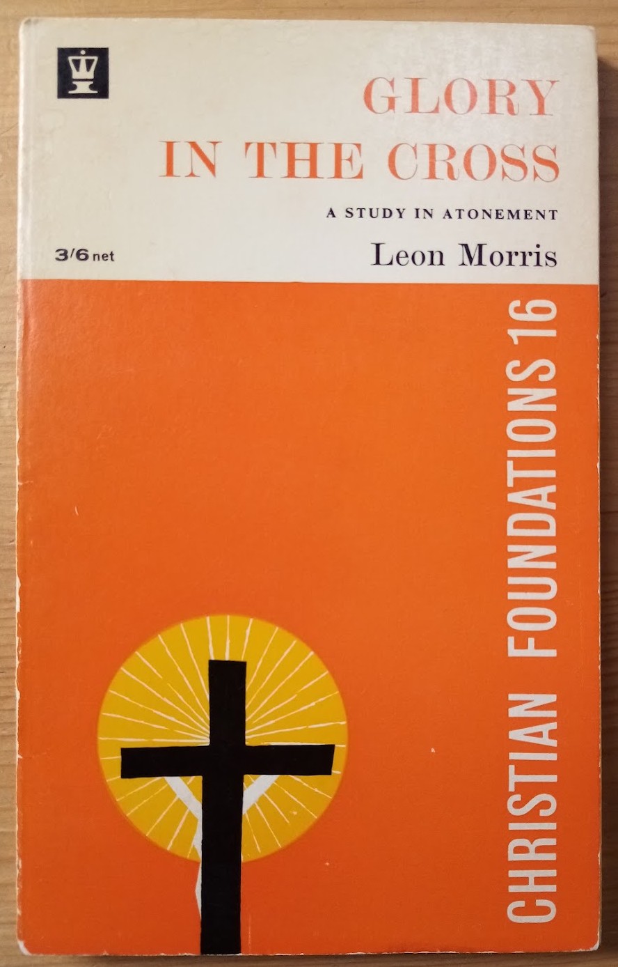 Glory in the Cross: A Study in Atonement: Christian Foundations Series No 16