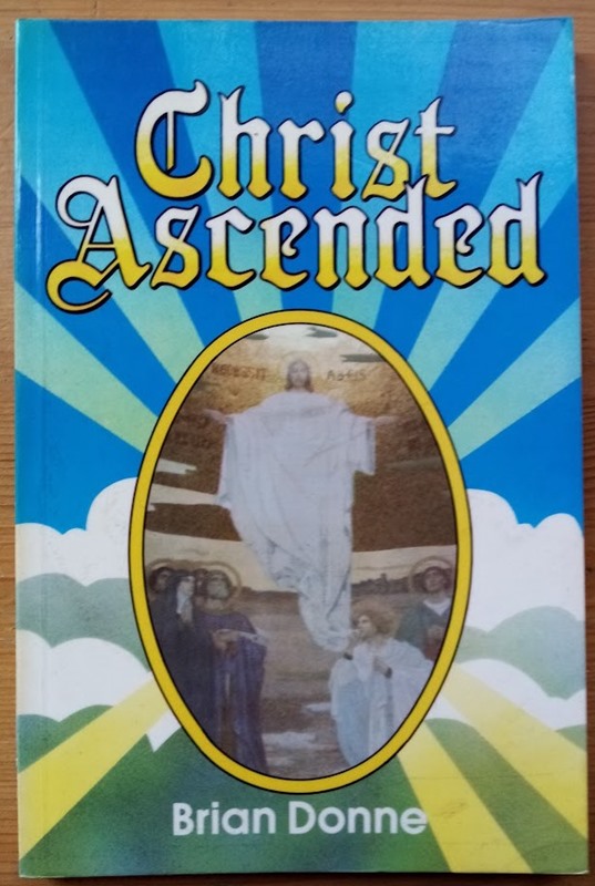 Christ Ascended: A Study in the Significance of the Ascension of Jesus Christ