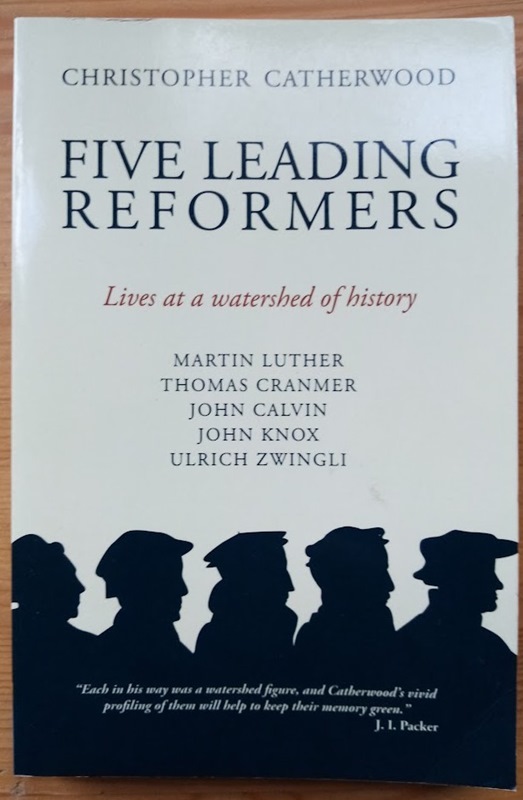 Five Leading Reformers: Lives at a Watershed of History: Martin Luther, Thomas Cranmer, John Calvin, John Knox, Ulrich Zwingli