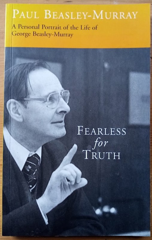 Fearless for Truth: A Personal Potrait of the Life of George Raymond Beasley-Murray: 10 October 1916 - 23 February 2000