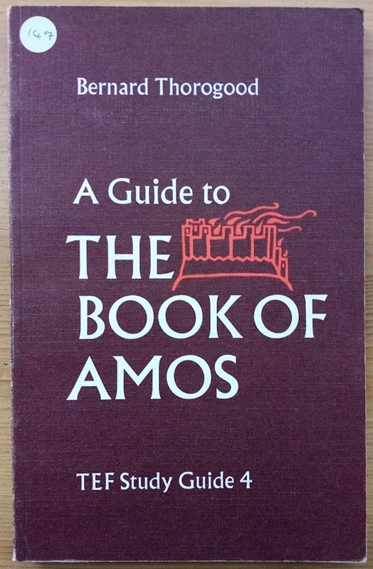 A Guide to the Book of Amos: with Theme Discussions on Judgement: Social Justice: Priest and Prophet (TEF Study Guide 4)