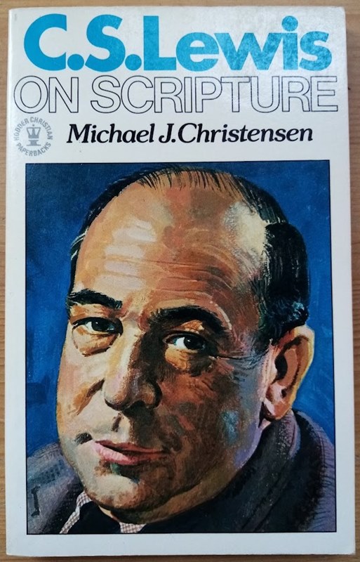 C S Lewis on Scripture: His Thoughts on the Nature of Biblical Inspiration, the Role of Revelation and the Question of Inerrancy