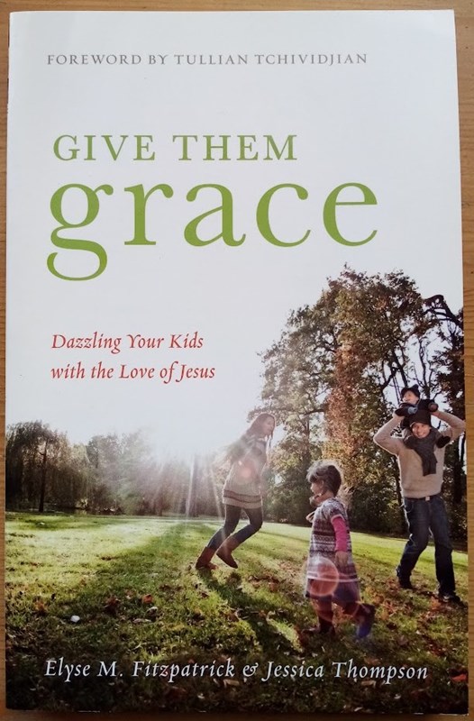 Give Them Grace: Dazzling Your Kids with the Love of Jesus