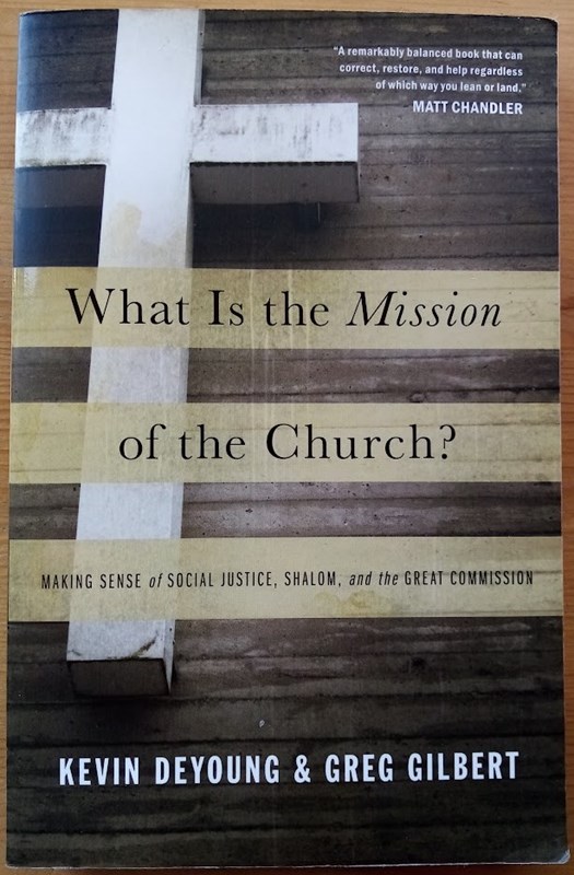 Image for What is the Mission of the Church Making Sense of Social Justice, Shalom, and the Great Commission What is the Mission of the Church Making Sense of Social Justice, Shalom, and the Great Commission