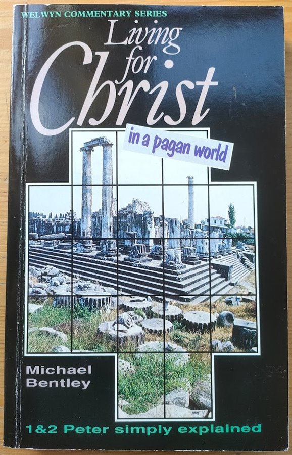 Living for Christ in a Pagan World: 1 and 2 Peter Simply Explained (Welwyn Commentary series)