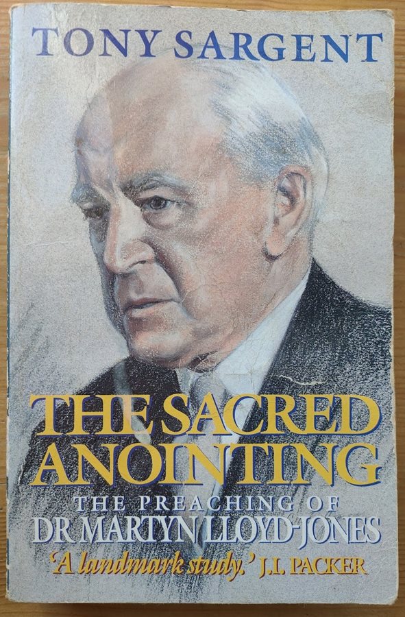 The Sacred Anointing: The Preaching of Dr Martyn Lloyd-Jones