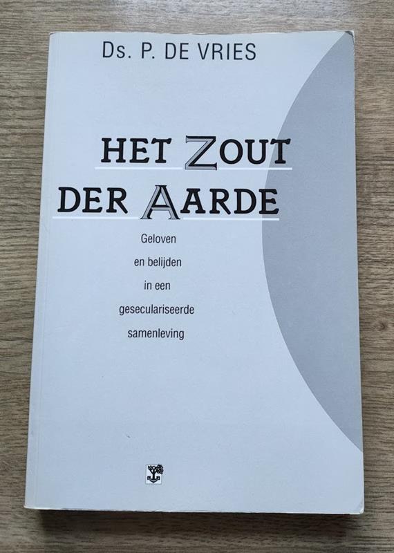 Image for Het Zout der Aarde: Geloven en Belijden in een Geseculariseerde Samenleving