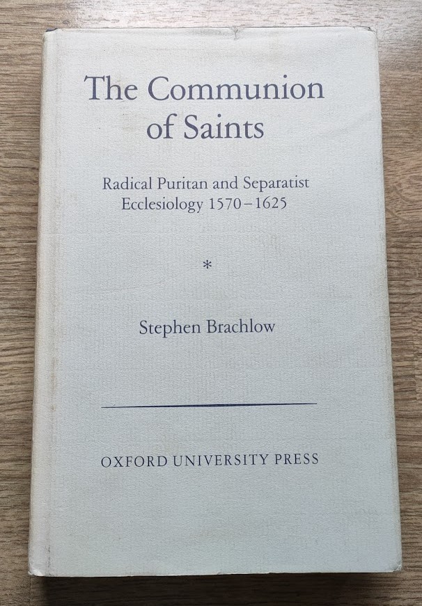Image for The Communion of Saints: Radical Puritan and Separatist Ecclesiology 1570-1625 (Oxford Theological Monographs)