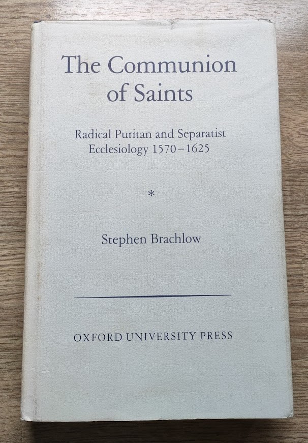 Image for The Communion of Saints: Radical Puritan and Separatist Ecclesiology 1570-1625 (Oxford Theological Monographs)
