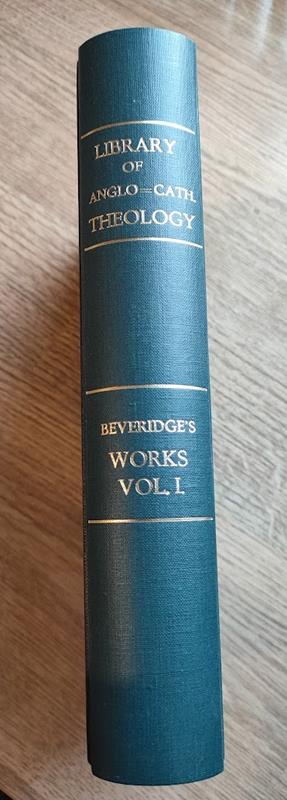 Image for The Theological Works of William Beveridge, DD, Sometime Lord Bishop of St Asaph: Vol 1: Sermons 1-24  (Library of Anglo-Catholic Theology)