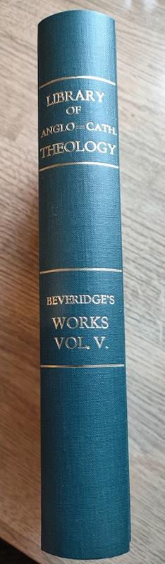 Image for The Theological Works of William Beveridge, DD, Sometime Lord Bishop of St Asaph: Vol 5: Sermons 104-128 (Library of Anglo-Catholic Theology)