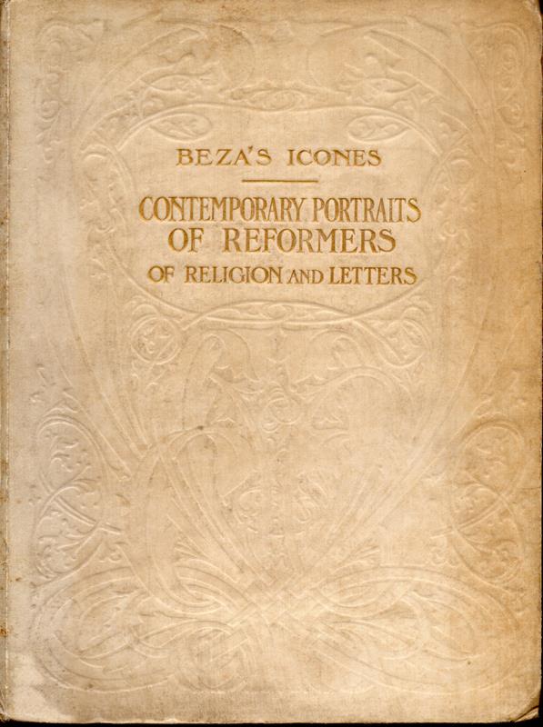 Image for Beza's Icones: Contemporary Portraits of Reformers of Religion and Letters: Being Facsimile Reproductions of the Portraits in Beza's Icones (1580) and in Goulard's Edition (1581), with Introduction and Biographies by C G McCrie