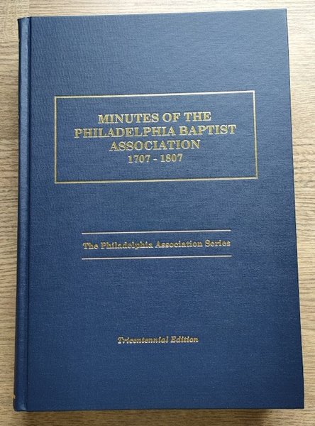 Image for Minutes of the Philadelphia Baptist Association, 1707 to 1807: Being the First One Hundred Years of Its Existence