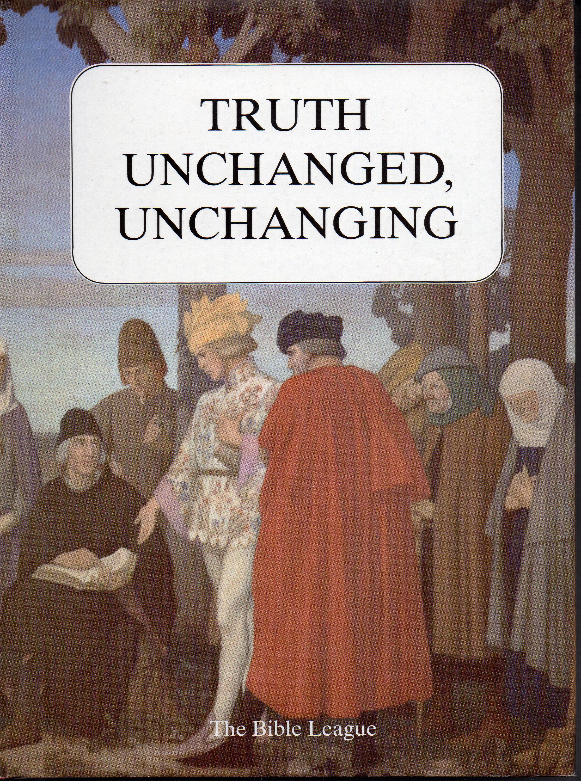 Image for Truth Unchanged, Unchanging: A Selection of Articles from the Bible League Quarterly 1912-82