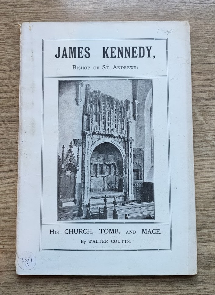 Image for James Kennedy, Bishop of St Andrews: His Church, Tomb, and Mace