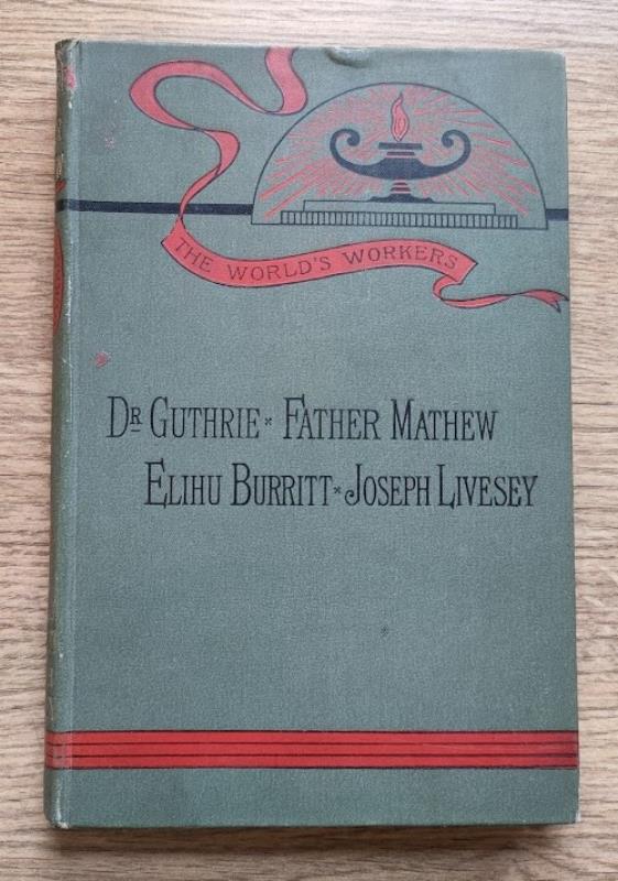 Image for Dr Guthrie. Father Mathew. Elihu Burritt. Joseph Livesey. (The World's Workers Series)