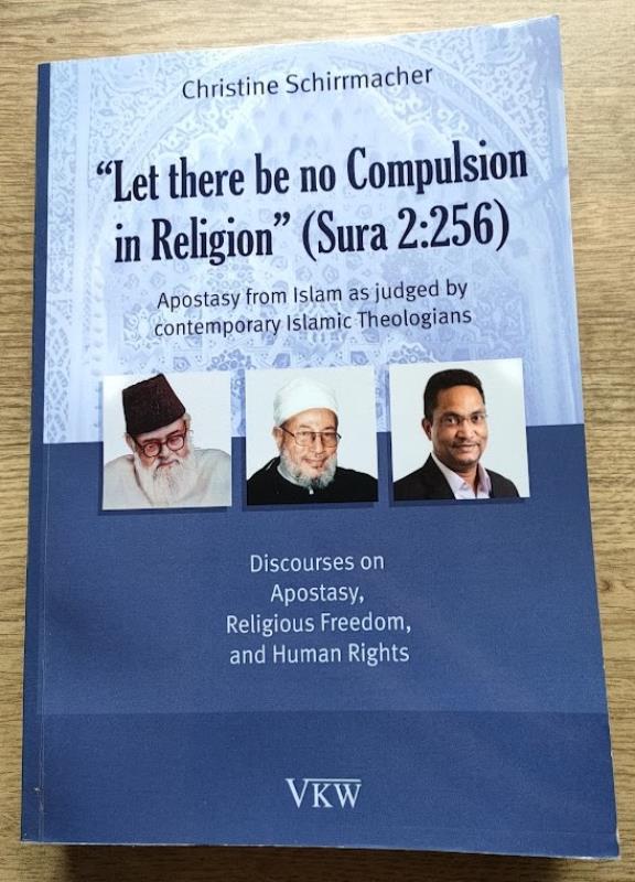 Image for Let There Be No Compulsion in Religion (Sura 2: 256): Apostasy from Islam as Judged by Contemporary Islamic Theologians: Discourses on Apostasy, Religious Freedom, and Human Rights (Religious Freedom Seroes: Vol 4)