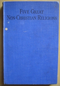 Image for Five Great Non-Christian Religions: An Introduction to Mohammedanism, Hinduism, Buddhism, Confucianism and Shintoism