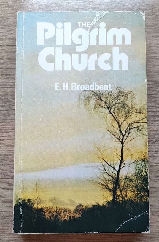 Image for The Pilgrim Church: Being Some Account of the Continuance through Succeeding Centuries of Churches Pratising the Principles Taught and Exemplified in the New Testament