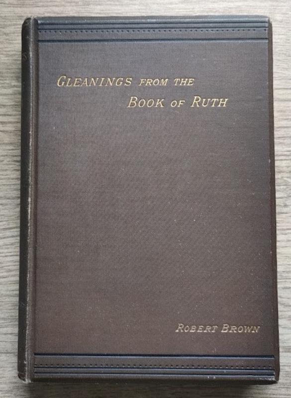 Image for Gleanings from the Book of Ruth: or, The Book of Ruth opened out by comparison with other parts of Scripture