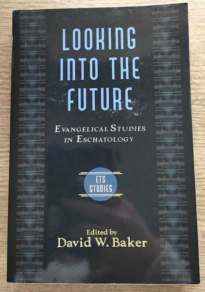 Image for Looking into the Future: Evangelical Studies in Eschatology (ETS Studies: Papers from the 1999 Annual Meeting of the Evangelical Theological Society)