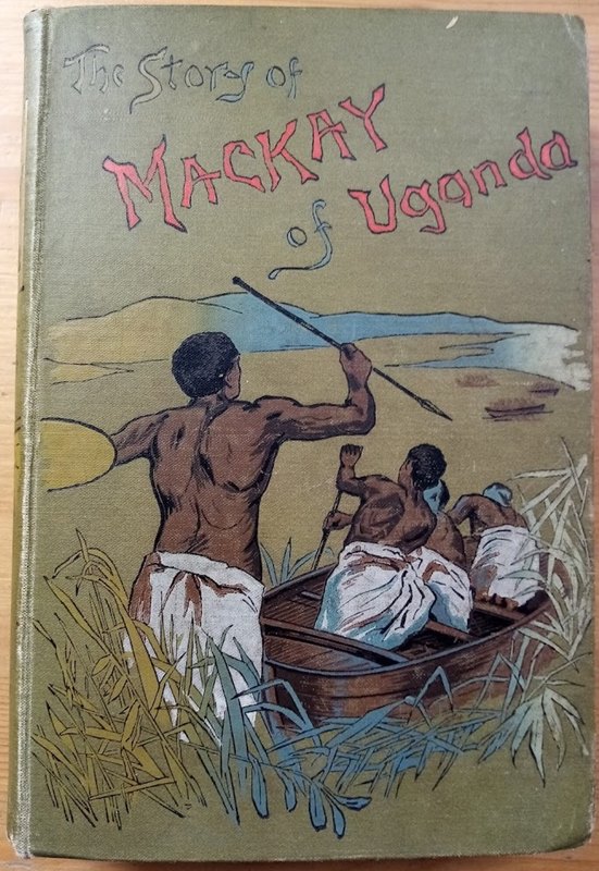 The Story of the Life of Mackay of Uganda: Told for Boys