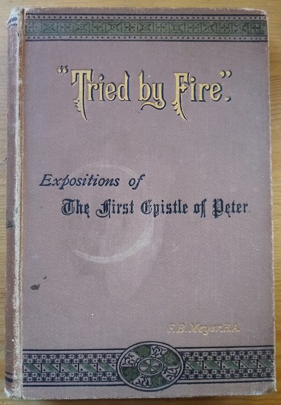Tried By Fire: Expositions of the First Epistle of Peter