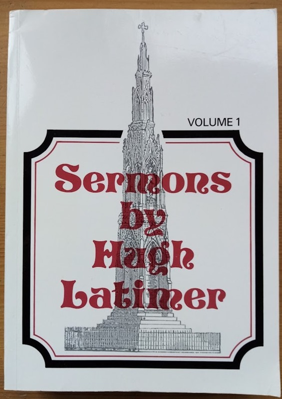 Sermons by Hugh Latimer, Sometime Bishop of Worcester, Martyr, 1555: Edited for the Parker Society by the Rev George Elwes Corrie: Volume 1