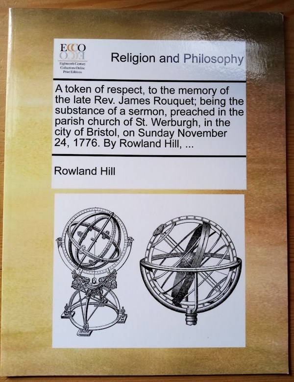 A Token of Respect, to the Memory of the Late Rev James Rouquet; being the Substance of a Sermon, Preached in the Parish Church of St Werburgh, in the City of Bristol, on Sunday November 24, 1776