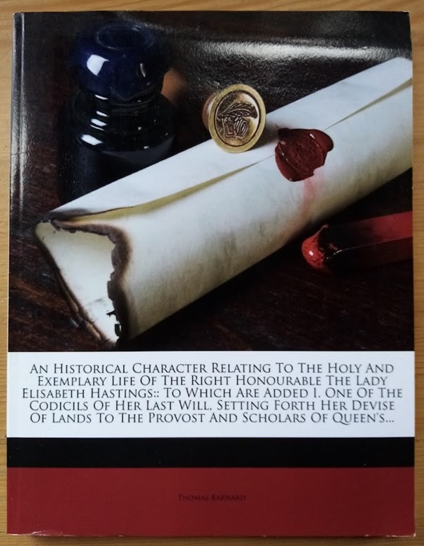 An Historical Character Relating to the Holy and Exemplary Life of the Right Honourable the Lady Elisabeth Hastings .