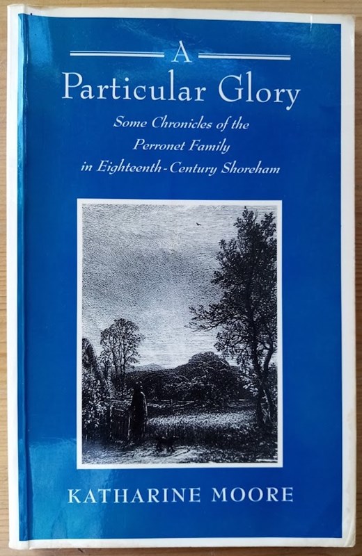 A Particular Glory: Some Chronicles of the Perronet Family in Eighteenth-Century Shoreham