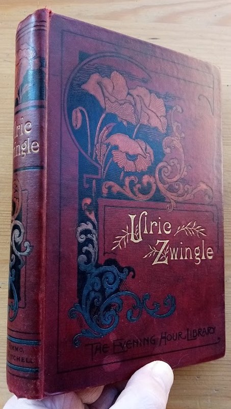 Ulric Zwingle: or, Zurich and its Reformer: The Story of a Noble Life (The Evening Hour Library)