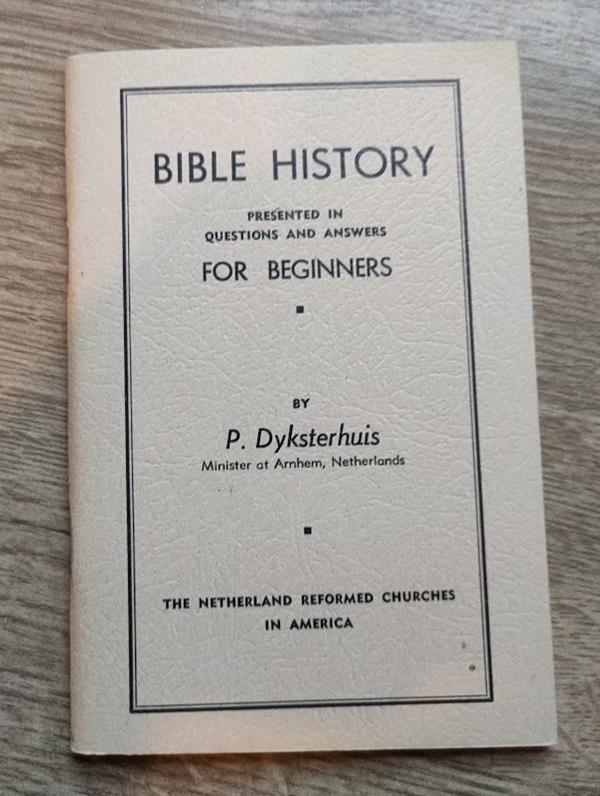 Image for Bible History Presented in Questions and Answers for Beginners (English language translation of De Bijbelsche Geschiedenis Voorgesteld in Vragen en Antwoorden voor Eerstbeginnenden)