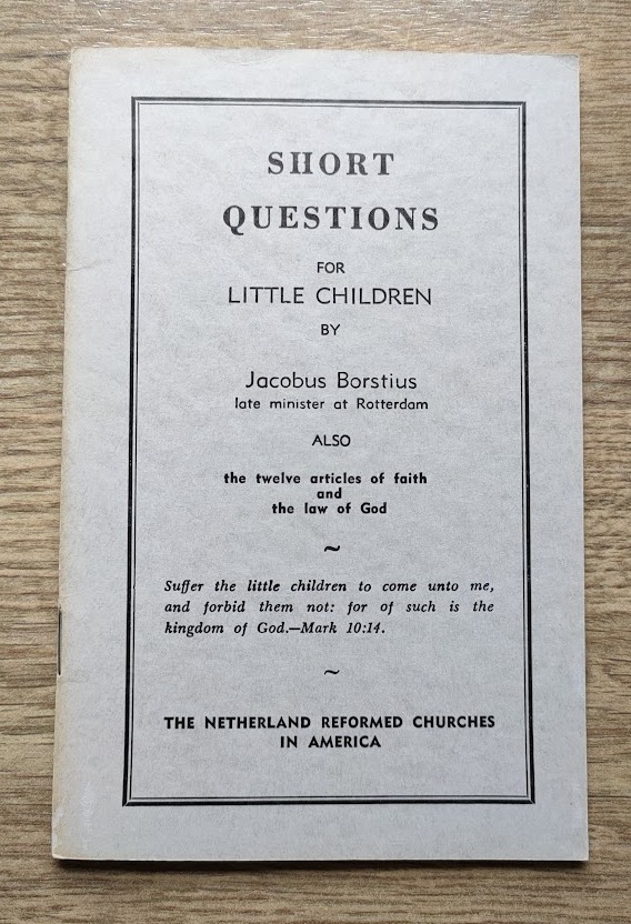 Image for Short Questions for Little Children: Also the Twelve Articles of Faith and the Law of God (English translation of "Eenige korte Vragen voor de Kleyne Kinderen")