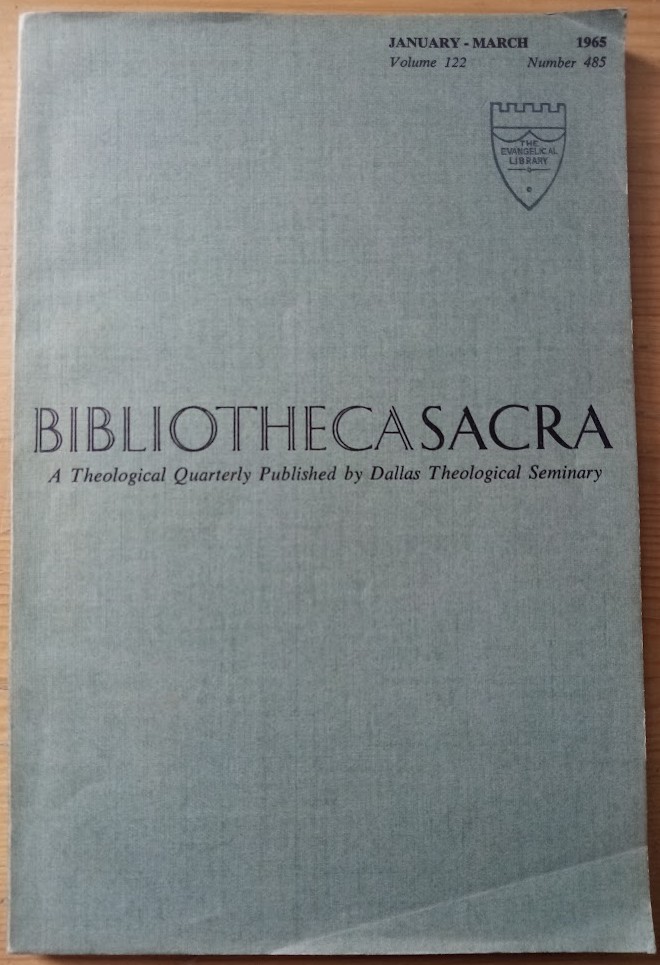 Bibliotheca Sacra: A Theological Quarterly: Volume 122: Number 485: January-March 1965