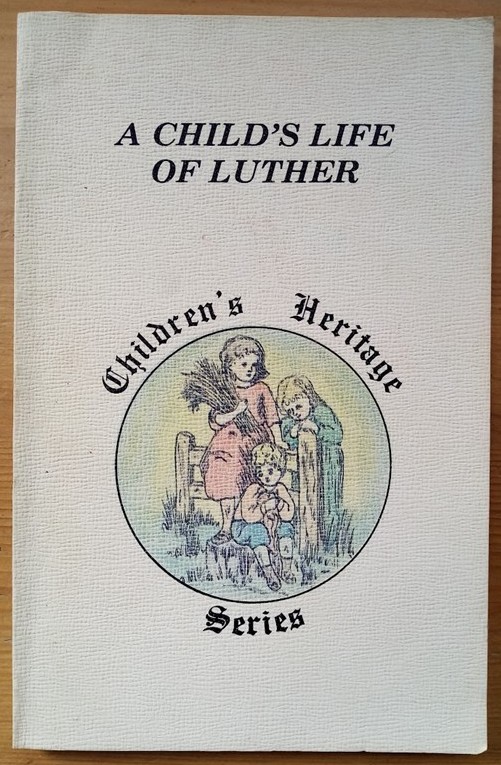 A Child's Life of Luther: Children's Heritage Series 1 Vol 5