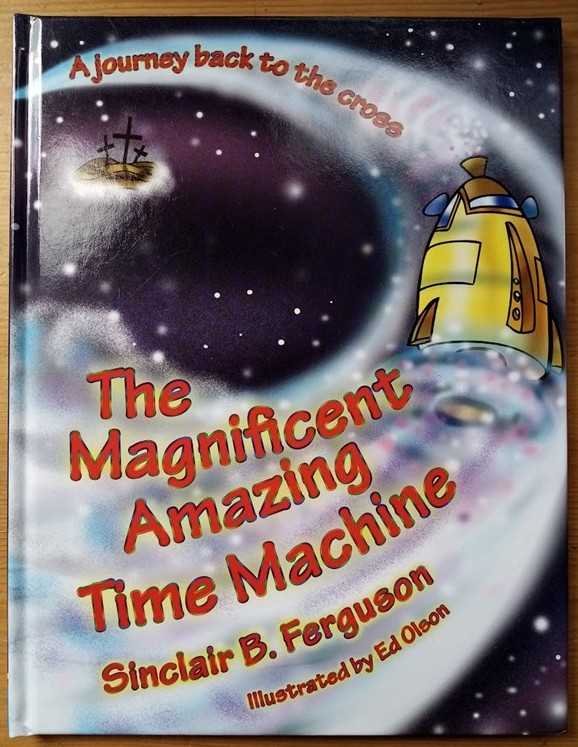 The Magnificent Amazing Time Machine: A Journey Back to the Cross