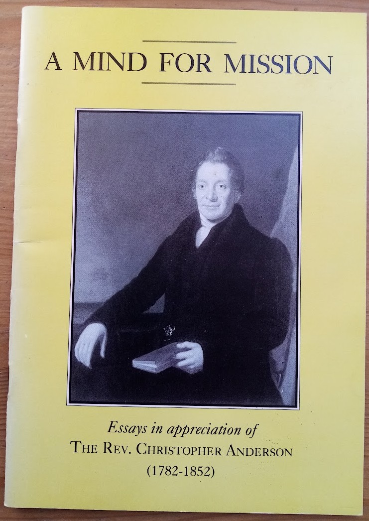 A Mind for Mission: Essays in Appreciation of the Rev Christopher Anderson (1782-1852)