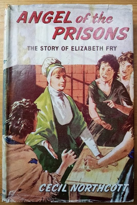 Angel of the Prisons: The Story of Elizabeth Fry
