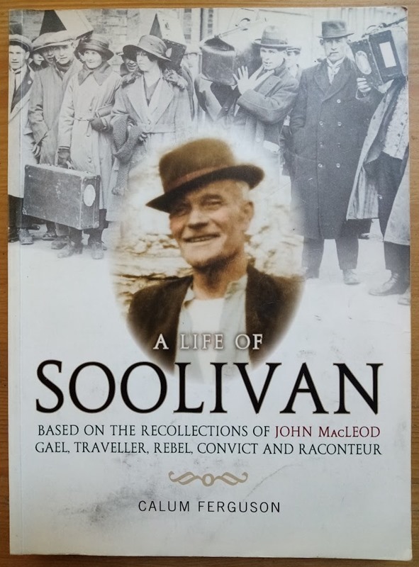A Life of Soolivan: Based on the Recollections of John MacLeod, Gael, Traveller, Rebel, Convict and Raconteur
