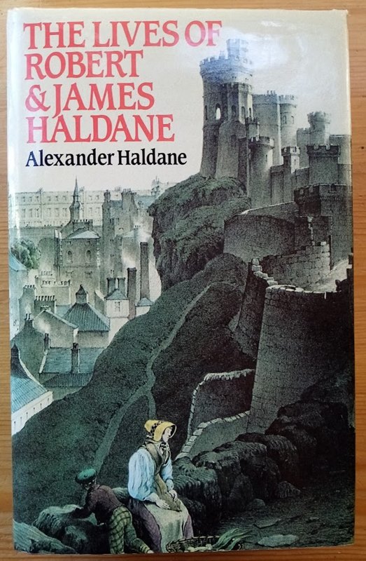 The Lives of Robert Haldane of Airthrey and of His Brother James Alexander Haldane
